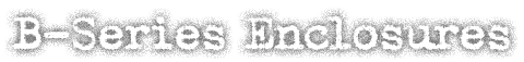 B-Series Enclosures